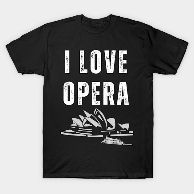 I love Opera, Opera - Music Lover T-Shirt T-Shirt by designready4you